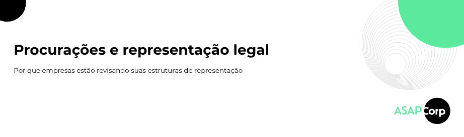 Foto Procurações e representação legal: por que empresas estão revisando suas estruturas de representação